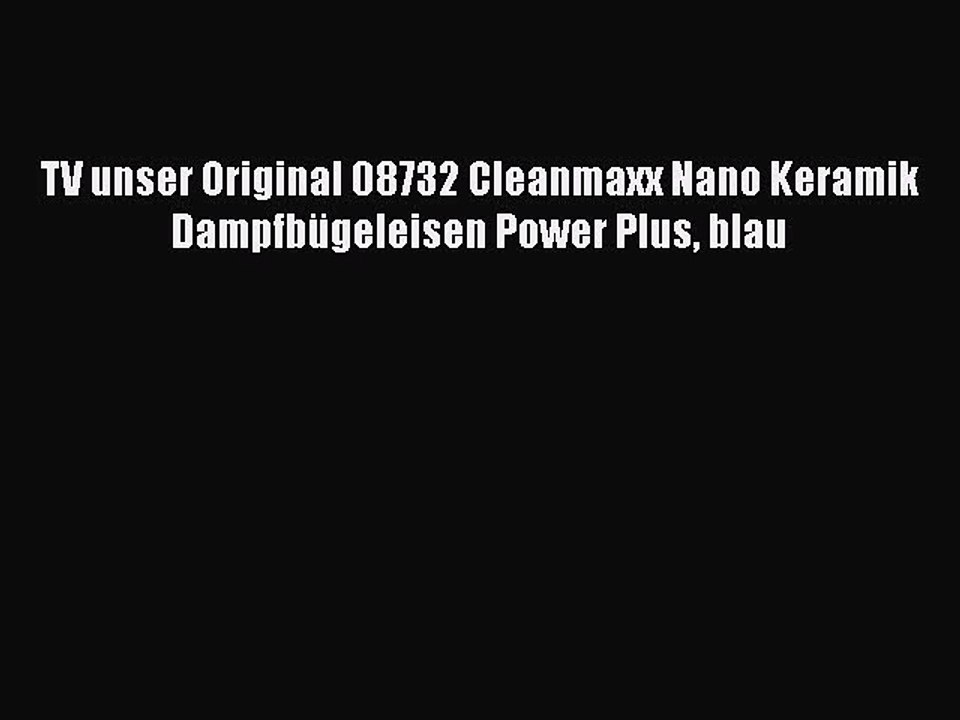BESTE PRODUKT Zum Kaufen TV unser Original 08732 Cleanmaxx Nano Keramik Dampfb?geleisen Power