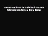 Read International Motor Racing Guide: A Complete Reference from Formula One to Nascar PDF