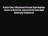 [PDF] Prairie Time: A Blackland Portrait (Sam Rayburn Series on Rural Life sponsored by Texas