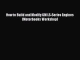 Read How to Build and Modify GM LS-Series Engines (Motorbooks Workshop) Ebook Online