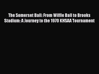 [PDF] The Somerset Ball: From Wiffle Ball to Brooks Stadium: A Journey to the 1970 KHSAA Tournament