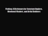 [PDF] Fishing: A Dictionary for Constant Anglers Weekend Waders and Artful Bobbers [Download]
