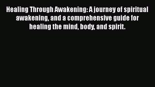 Download Healing Through Awakening: A journey of spiritual awakening and a comprehensive guide