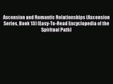 Read Ascension and Romantic Relationships (Ascension Series Book 13) (Easy-To-Read Encyclopedia
