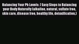 Download Balancing Your Ph Levels: 7 Easy Steps to Balancing your Body Naturally (alkaline