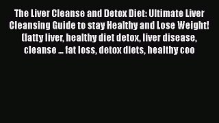 Download The Liver Cleanse and Detox Diet: Ultimate Liver Cleansing Guide to stay Healthy and