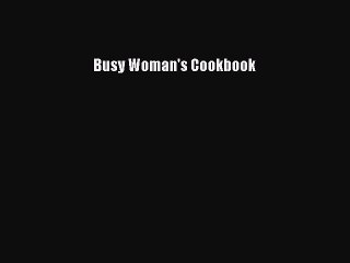 Download Busy Woman's Cookbook Free Books
