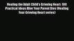 Read Healing the Adult Child's Grieving Heart: 100 Practical Ideas After Your Parent Dies (Healing