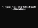 Download The Complete Thomas Keller: The French Laundry Cookbook & Bouchon  Read Online