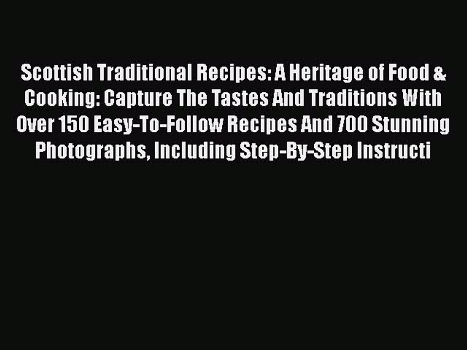 PDF Scottish Traditional Recipes: A Heritage of Food & Cooking: Capture The Tastes And Traditions
