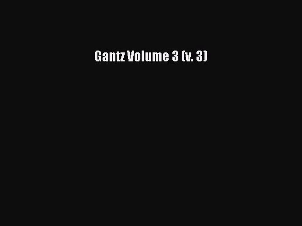 PDF Gantz Volume 3 (v. 3) Free Books