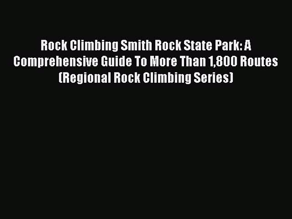 [PDF] Rock Climbing Smith Rock State Park: A Comprehensive Guide To More Than 1800 Routes (Regional
