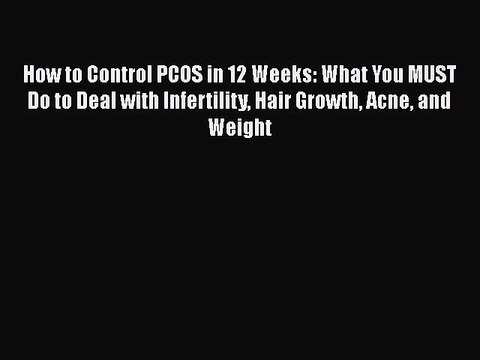 PDF How to Control PCOS in 12 Weeks: What You MUST Do to Deal with Infertility Hair Growth
