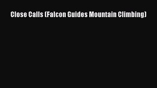 [PDF] Close Calls (Falcon Guides Mountain Climbing) [Read] Online