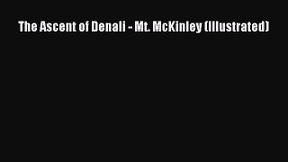 [PDF] The Ascent of Denali - Mt. McKinley (Illustrated) [Download] Online