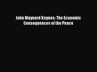 [PDF] John Maynard Keynes: The Economic Consequences of the Peace [Download] Online
