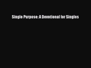 [PDF] Single Purpose: A Devotional for Singles [Download] Online