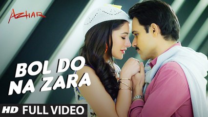 BOL DO NA ZARA (Full Video) Azhar | Emraan Hashmi, Nargis Fakhri | New Song 2016 HD