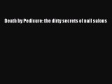 Read Death by Pedicure: the dirty secrets of nail salons PDF Free