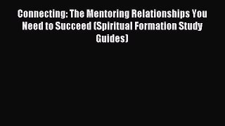 Read Connecting: The Mentoring Relationships You Need to Succeed (Spiritual Formation Study