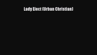 PDF Lady Elect (Urban Christian)  Read Online