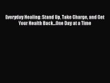 Download Everyday Healing: Stand Up Take Charge and Get Your Health Back...One Day at a Time