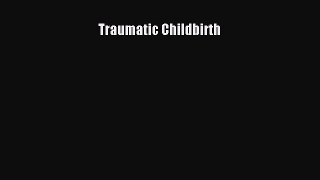 Read Traumatic Childbirth Ebook Free