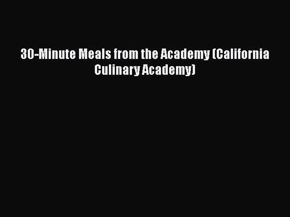 Download 30-Minute Meals from the Academy (California Culinary Academy)  Read Online