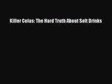 PDF Killer Colas: The Hard Truth About Soft Drinks  Read Online