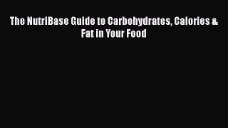 Download The NutriBase Guide to Carbohydrates Calories & Fat in Your Food Free Books