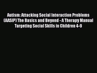 PDF Autism: Attacking Social Interaction Problems (AASIP) The Basics and Beyond - A Therapy