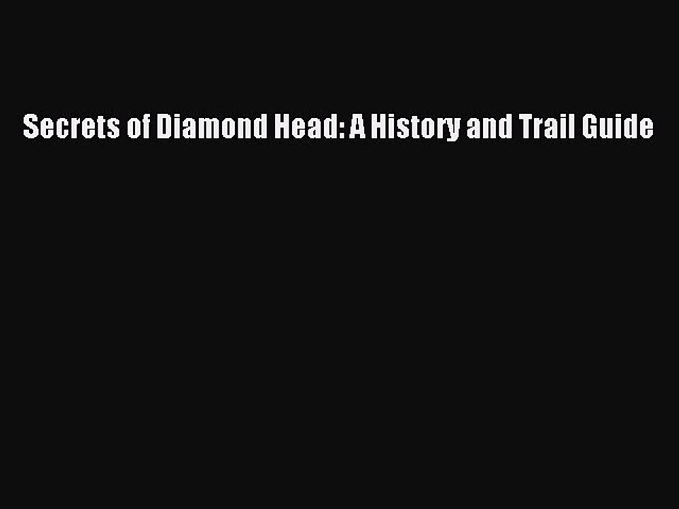 [PDF] Secrets of Diamond Head: A History and Trail Guide [Download] Full Ebook