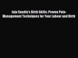 Read Juju Sundin's Birth Skills: Proven Pain-Management Techniques for Your Labour and Birth