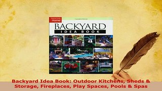 PDF  Backyard Idea Book Outdoor Kitchens Sheds  Storage Fireplaces Play Spaces Pools  Spas Free Books