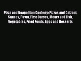 Download Pizza and Neapolitan Cookery: Pizzas and Calzoni Sauces Pasta First Curses Meats and