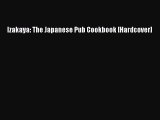 Download Izakaya: The Japanese Pub Cookbook [Hardcover]  EBook