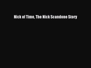 [PDF] Nick of Time The Nick Scandone Story [Download] Online