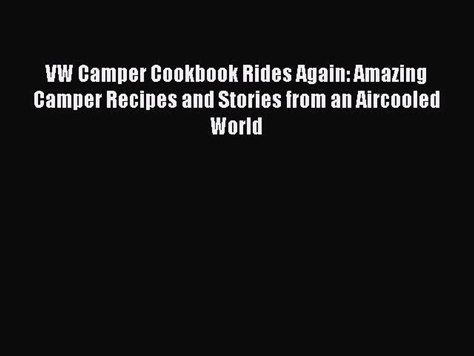 Read VW Camper Cookbook Rides Again: Amazing Camper Recipes and Stories from an Aircooled World