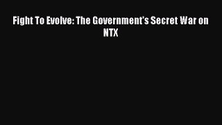 PDF Fight To Evolve: The Government's Secret War on NTX  Read Online