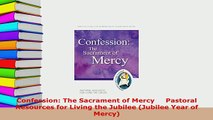 Download  Confession The Sacrament of Mercy     Pastoral Resources for Living the Jubilee Jubilee  Read Online