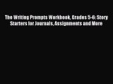 Read The Writing Prompts Workbook Grades 5-6: Story Starters for Journals Assignments and More