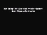 [PDF] Bow Valley Sport: Canada's Premiere Summer Sport Climbing Destination [Download] Online