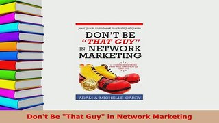 PDF  Dont Be That Guy in Network Marketing Download Online