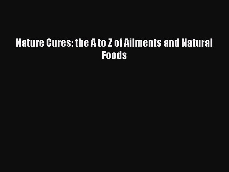 Download Nature Cures: the A to Z of Ailments and Natural Foods  EBook