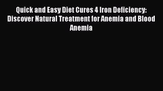 Download Quick and Easy Diet Cures 4 Iron Deficiency: Discover Natural Treatment for Anemia
