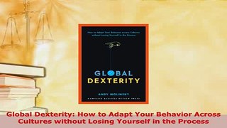 PDF  Global Dexterity How to Adapt Your Behavior Across Cultures without Losing Yourself in Download Online