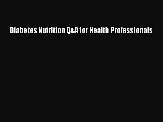 PDF Diabetes Nutrition Q&A for Health Professionals Free Books