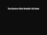 PDF The Duchess Who Wouldn't Sit Down  EBook
