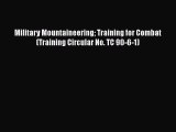 [PDF] Military Mountaineering Training for Combat (Training Circular No. TC 90-6-1) [Download]