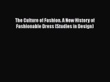Download The Culture of Fashion. A New History of Fashionable Dress (Studies in Design)  Read